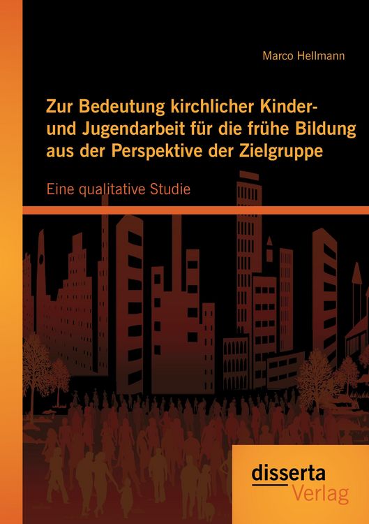 Produktbild: Zur Bedeutung kirchlicher Kinder- und Jugendarbeit f&uuml;r die fr&uuml;he Bildung aus der Perspektive der Zielgruppe: Eine qualitative Studie