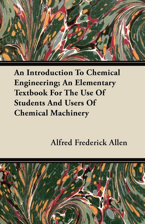Produktbild: An Introduction To Chemical Engineering; An Elementary Textbook For The Use Of Students And Users Of Chemical Machinery
