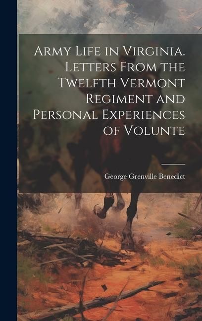Produktbild: Army Life in Virginia. Letters From the Twelfth Vermont Regiment and Personal Experiences of Volunte