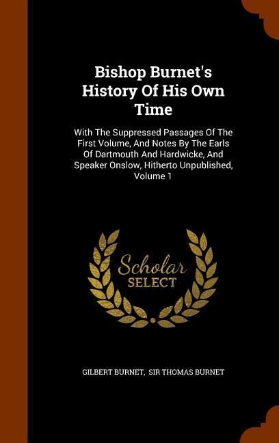Produktbild: Bishop Burnet's History Of His Own Time: With The Suppressed Passages Of The First Volume, And Notes By The Earls Of Dartmouth And Hardwicke, And Spea