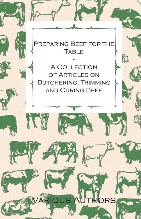 Produktbild: Preparing Beef for the Table - A Collection of Articles on Butchering, Trimming and Curing Beef