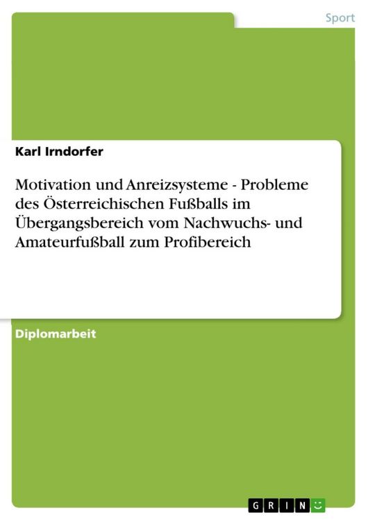 Produktbild: Motivation und Anreizsysteme - Probleme des &Ouml;sterreichischen Fu&szlig;balls im &Uuml;bergangsbereich vom Nachwuchs- und Amateurfu&szlig;ball zum Profibereich