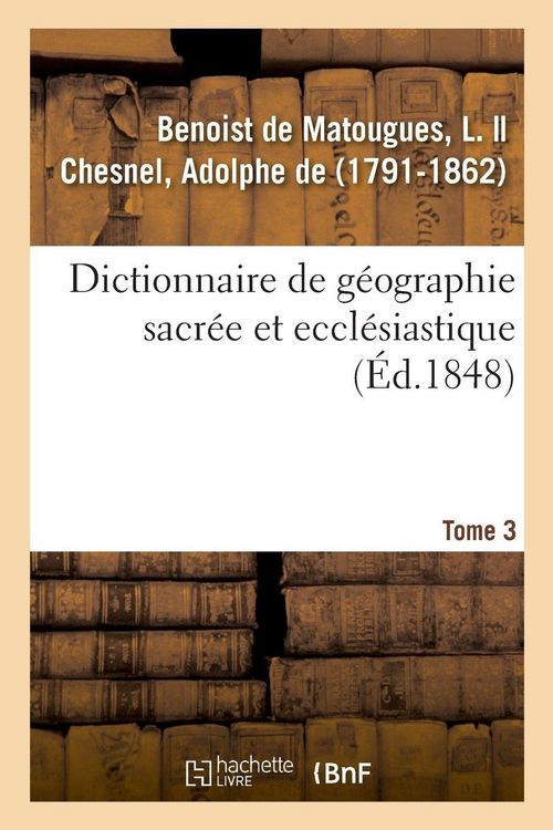 Produktbild: Dictionnaire de g&eacute;ographie sacr&eacute;e et eccl&eacute;siastique. Tome 3. Dictionnaire g&eacute;ographique de la Bible