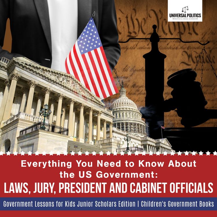 Produktbild: Everything You Need to Know About the US Government : Laws, Jury, President and Cabinet Officials | Government Lessons for Kids Junior Scholars Editio