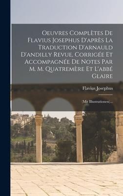 Produktbild: Oeuvres Compl&egrave;tes De Flavius Josephus D'apr&egrave;s La Traduction D'arnauld D'andilly Revue, Corrig&eacute;e Et Accompagn&eacute;e De Notes Par M. M. Quatrem&egrave;re Et L'abb&eacute;