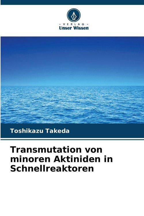 Produktbild: Transmutation von minoren Aktiniden in Schnellreaktoren