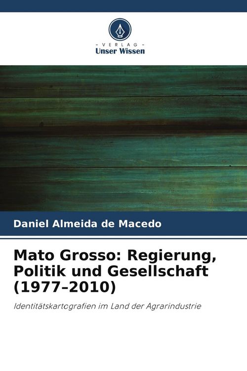Produktbild: Mato Grosso: Regierung, Politik und Gesellschaft (1977-2010)