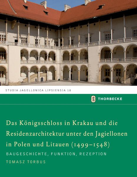 Produktbild: Das K&ouml;nigsschloss in Krakau und die Residenzarchitektur unter den Jagiellonen in Polen und Litauren (1499-1548)