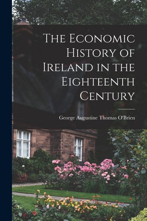 Produktbild: The Economic History of Ireland in the Eighteenth Century