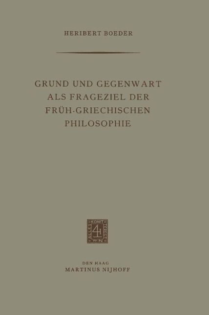 Produktbild: Grund und Gegenwart als Frageziel der Fr&uuml;h-Griechischen Philosophie