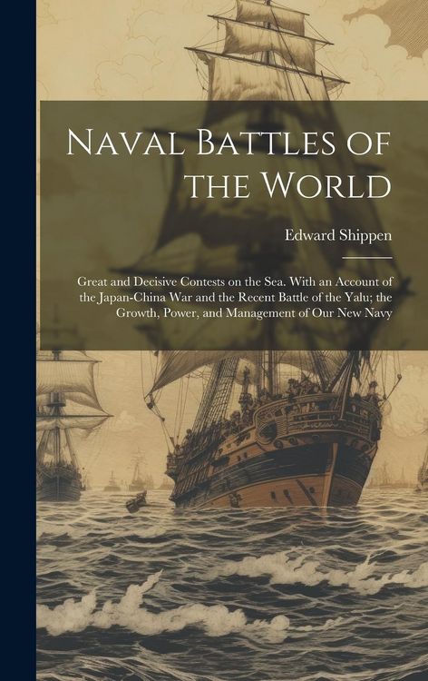 Produktbild: Naval Battles of the World: Great and Decisive Contests on the Sea. With an Account of the Japan-China War and the Recent Battle of the Yalu; the