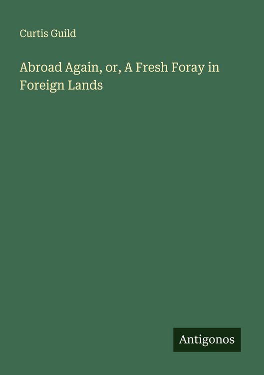 Produktbild: Abroad Again, or, A Fresh Foray in Foreign Lands