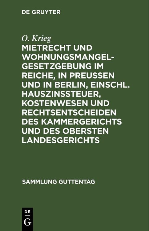 Produktbild: Mietrecht und Wohnungsmangelgesetzgebung im Reiche, in Preu&szlig;en und in Berlin, einschl. Hauszinssteuer, Kostenwesen und Rechtsentscheiden des Kammerger
