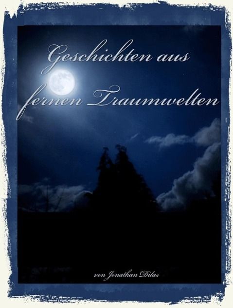 Produktbild: Geschichten aus fernen Traumwelten. Komplexe Traum - Kurzgeschichten: Albtr&auml;ume, Vampire, Werw&ouml;lfe, Erlebnisse im Jenseits.