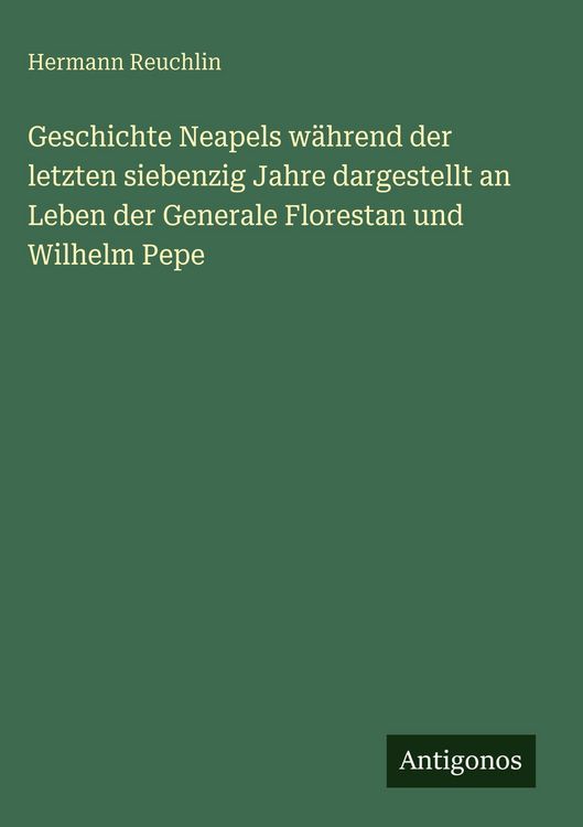 Produktbild: Geschichte Neapels w&auml;hrend der letzten siebenzig Jahre dargestellt an Leben der Generale Florestan und Wilhelm Pepe