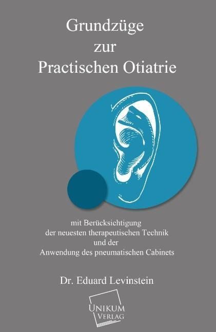 Produktbild: Levinstein, E: Grundz&uuml;ge zur practischen Otiatrie