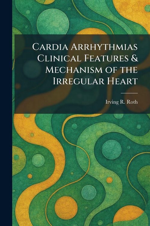 Produktbild: Cardia Arrhythmias Clinical Features & Mechanism of the Irregular Heart