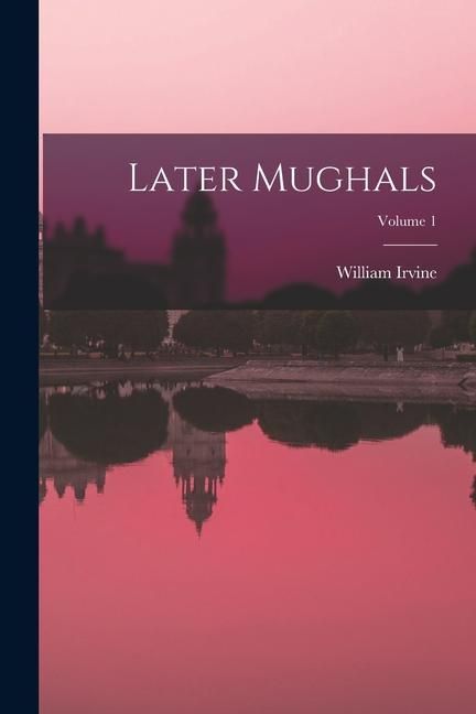 Produktbild: Later Mughals; Volume 1