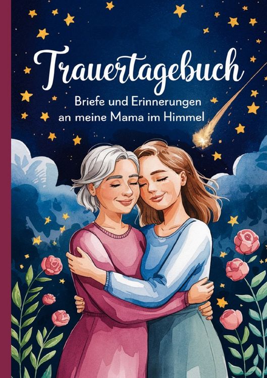 Produktbild: Trauertagebuch - Briefe und Erinnerungen an meine Mama im Himmel
