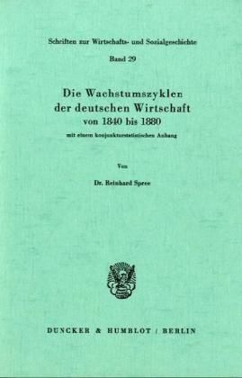 Produktbild: Die Wachstumszyklen der deutschen Wirtschaft von 1840 bis 1880, mit einem konjunkturstatistischen Anhang.