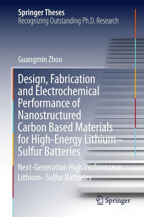 Produktbild: Design, Fabrication and Electrochemical Performance of Nanostructured Carbon Based Materials for High-Energy Lithium-Sulfur Batteries