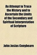Produktbild: An Attempt to Trace the History and to Ascertain the Limits of the Secondary and Spiritual Interpretation of Scripture