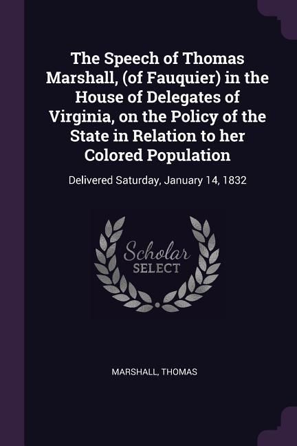 Produktbild: The Speech of Thomas Marshall, (of Fauquier) in the House of Delegates of Virginia, on the Policy of the State in Relation to her Colored Population