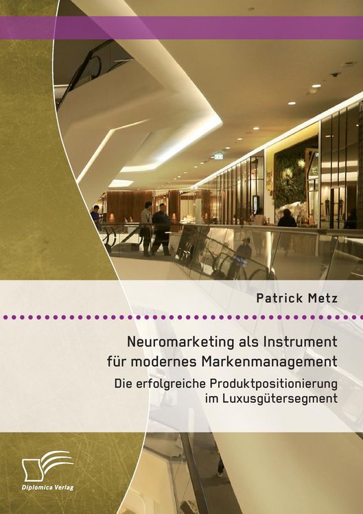 Produktbild: Neuromarketing als Instrument f&uuml;r modernes Markenmanagement: Die erfolgreiche Produktpositionierung im Luxusg&uuml;tersegment