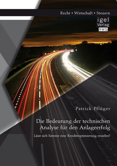 Produktbild: Die Bedeutung der technischen Analyse f&uuml;r den Anlageerfolg: L&auml;sst sich hiermit eine Renditeoptimierung erzielen?