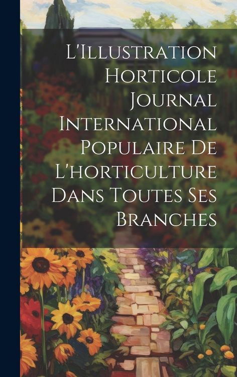 Produktbild: L'Illustration horticole Journal International Populaire de l'horticulture Dans Toutes Ses Branches