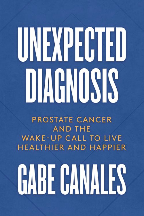 Produktbild: Unexpected Diagnosis: Prostate Cancer and the Wake-Up Call to Live Healthier and Happier