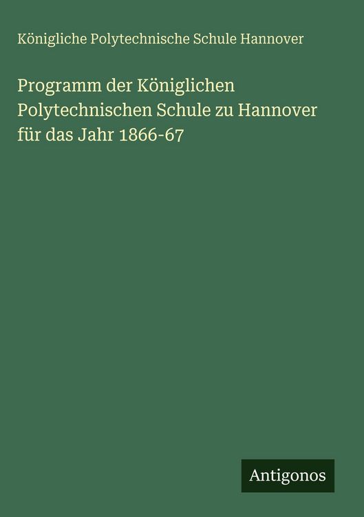 Produktbild: Programm der K&ouml;niglichen Polytechnischen Schule zu Hannover f&uuml;r das Jahr 1866-67