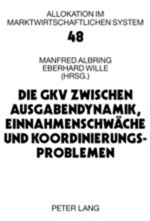 Produktbild: Die GKV zwischen Ausgabendynamik, Einnahmenschw&auml;che und Koordinierungsproblemen