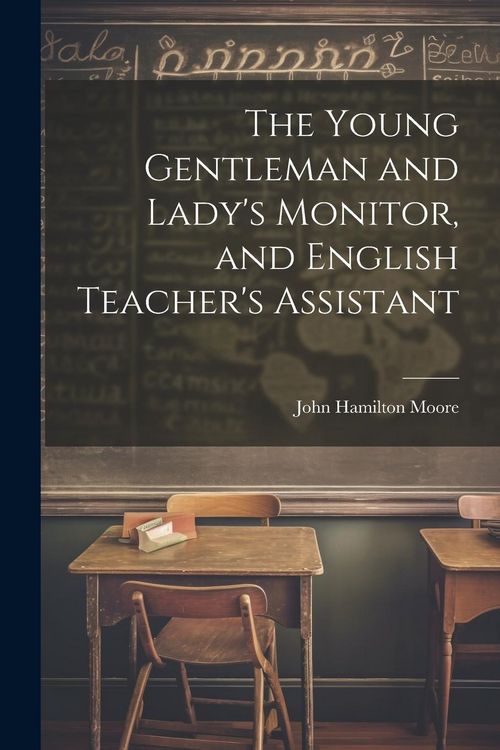 Produktbild: The Young Gentleman and Lady's Monitor, and English Teacher's Assistant