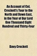 Produktbild: An Account of Col. Crockett's Tour to the North and Down East, in the Year of Our Lord One Thousand Eight Hundred and Thirty-Four