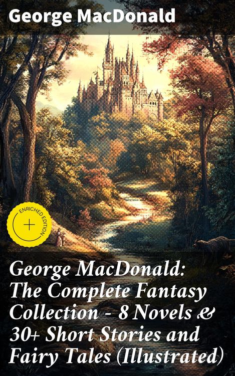 Produktbild: George MacDonald: The Complete Fantasy Collection - 8 Novels & 30+ Short Stories and Fairy Tales (Illustrated)
