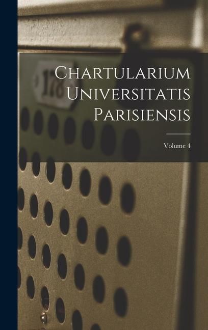 Produktbild: Chartularium Universitatis Parisiensis; Volume 4