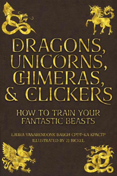 Produktbild: Dragons, Unicorns, Chimeras, and Clickers (Behavior & Training)