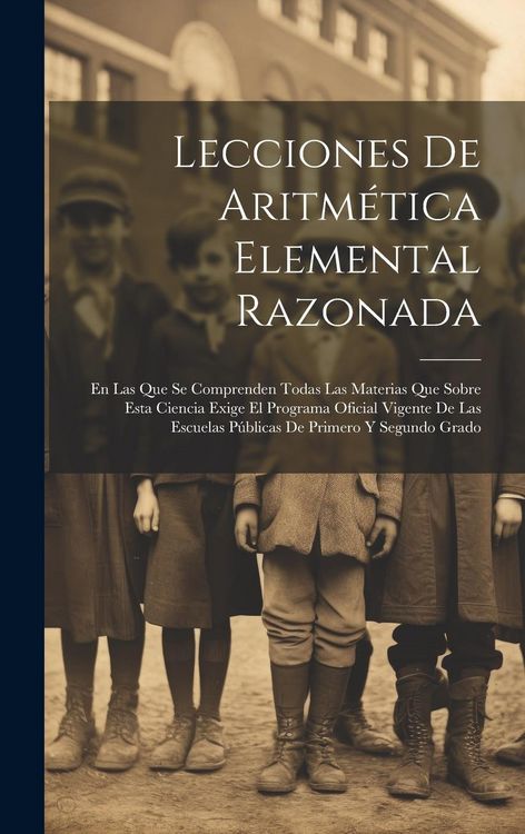 Produktbild: Lecciones De Aritm&eacute;tica Elemental Razonada: En Las Que Se Comprenden Todas Las Materias Que Sobre Esta Ciencia Exige El Programa Oficial Vigente De La