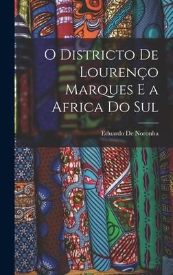Produktbild: O Districto De Louren&ccedil;o Marques E a Africa Do Sul
