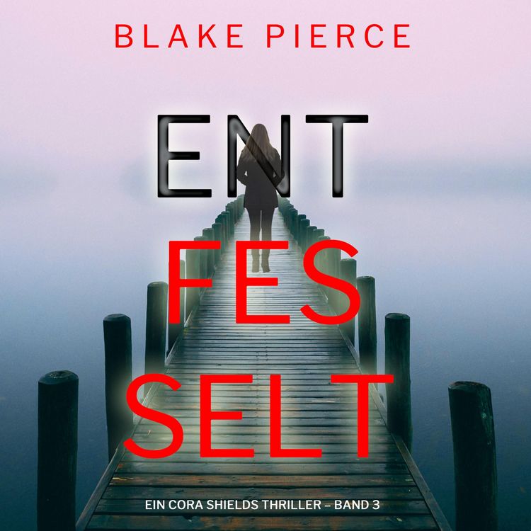Produktbild: Entfesselt (Ein Cora Shields Thriller &ndash; Band 3)
