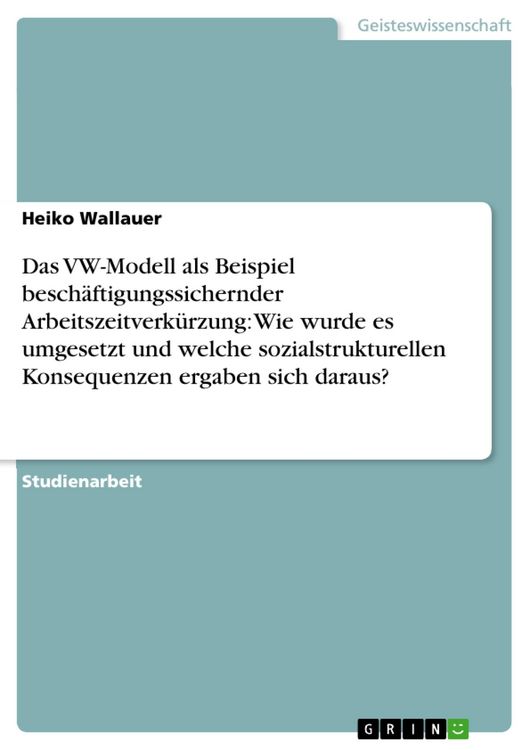 Produktbild: Das VW-Modell als Beispiel besch&auml;ftigungssichernder Arbeitszeitverk&uuml;rzung: Wie wurde es umgesetzt und welche sozialstrukturellen Konsequenzen ergaben