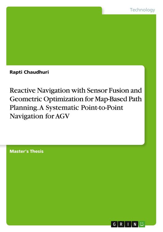 Produktbild: Reactive Navigation with Sensor Fusion and Geometric Optimization for Map-Based Path Planning. A Systematic Point-to-Point Navigation for AGV