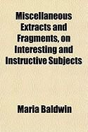 Produktbild: Miscellaneous Extracts and Fragments, on Interesting and Instructive Subjects