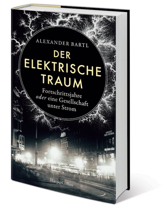 Der elektrische Traum. Fortschrittsjahre oder eine Gesellschaft unter Strom