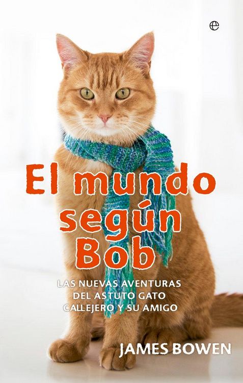 Produktbild: El mundo seg&uacute;n Bob : las nuevas aventuras del astuto gato callejero y su amigo
