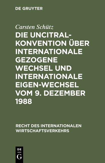 Produktbild: Die UNCITRAL-Konvention &uuml;ber Internationale Gezogene Wechsel und Internationale Eigen-Wechsel vom 9. Dezember 1988