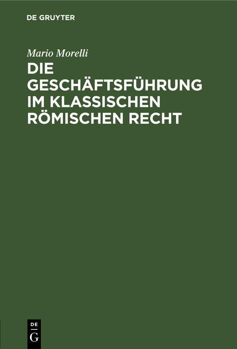 Produktbild: Die Gesch&auml;ftsf&uuml;hrung im klassischen r&ouml;mischen Recht