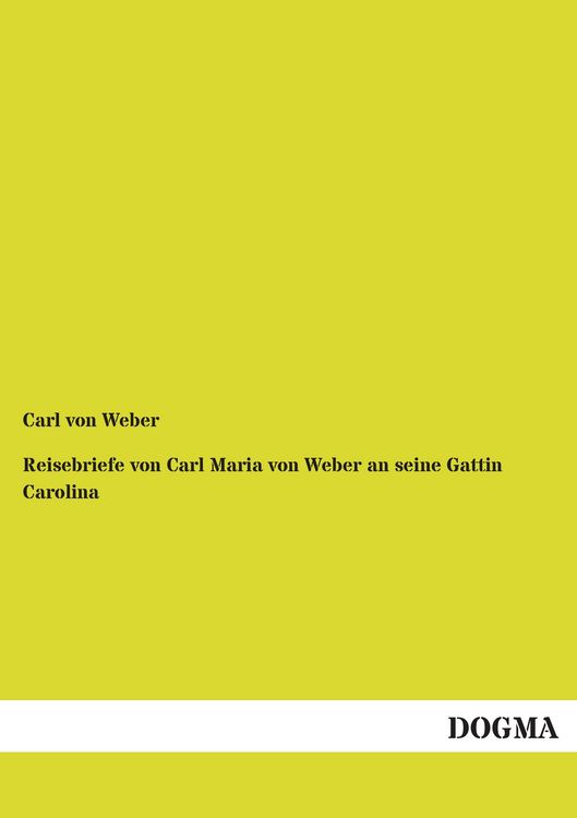 Produktbild: Reisebriefe von Carl Maria von Weber an seine Gattin Carolina