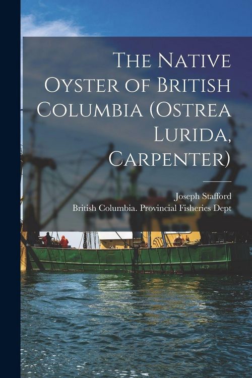 Produktbild: The Native Oyster of British Columbia (Ostrea Lurida, Carpenter) [microform]